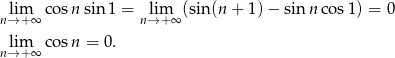  lim co sn sin 1 = lim (sin(n + 1) − sinn cos 1) = 0 n→ +∞ n→ + ∞ lim co sn = 0 . n→ +∞ 