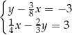 { y− 38x = − 3 1x − 2y = 3 4 3 