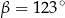 β = 123∘ 