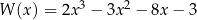 W (x) = 2x3 − 3x2 − 8x − 3 