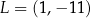 L = (1,− 11) 