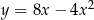 2 y = 8x− 4x 