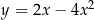 y = 2x− 4x2 