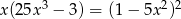 x (25x3 − 3) = (1 − 5x 2)2 