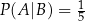 P(A |B ) = 15 