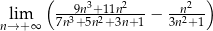  ( ) lim ---9n3+-11n2--− -n2-- n→+ ∞ 7n3+5n2+ 3n+ 1 3n2+1 
