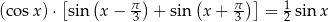  [ ( ) ( )] (cos x) ⋅ sin x − π3 + sin x + π3- = 12 sinx 