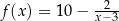 f(x) = 10 − -2-- x− 3 