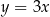 y = 3x 