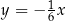  1 y = − 6x 