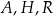 A ,H ,R 