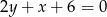 2y + x + 6 = 0 