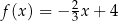  2 f (x) = − 3x + 4 
