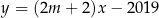 y = (2m + 2 )x− 2019 