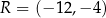R = (− 12,− 4) 
