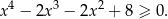  4 3 2 x − 2x − 2x + 8 ≥ 0. 