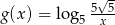  √ - g(x) = lo g5 5-x5 