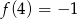 f(4) = − 1 