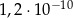 1,2 ⋅10− 10 