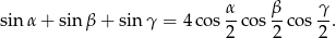  α- β- γ- sinα + sin β + sin γ = 4co s2 cos 2 cos 2. 
