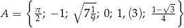  { ∘ --- √ -} A = π2-; − 1; 7 19; 0; 1,(3); 1−4-3 