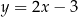 y = 2x − 3 