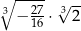 ∘ ----- √ -- 3− 27 ⋅ 32 16 