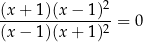 (x-+-1)(x-−-1-)2- (x − 1)(x + 1 )2 = 0 