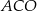 ACO 