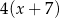 4(x + 7) 