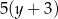 5(y + 3) 