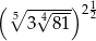 ( ------) 1 5∘ √4--- 22 3 81 