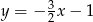 y = − 3x− 1 2 