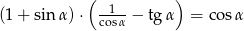  ( ) (1+ sin α) ⋅ -1--− tg α = cosα cosα 
