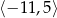 ⟨− 11,5⟩ 