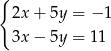 { 2x + 5y = − 1 3x − 5y = 1 1 