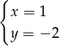 { x = 1 y = − 2 