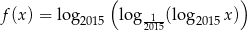  ( ) f (x) = log log 1 (log x) 2015 2015 2015 