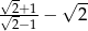 √ - √ -- √-2+1 − 2 2−1 
