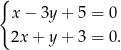 { x − 3y + 5 = 0 2x + y + 3 = 0. 