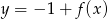 y = − 1+ f(x) 