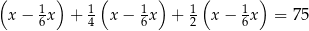 ( ) ( ) ( ) x − 16x + 14 x − 16x + 12 x − 16x = 75 
