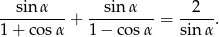 --sin-α-- + --sin-α-- = -2--. 1 + cos α 1 − cos α sin α 