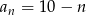 an = 10 − n 