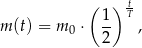  ( 1 ) tT m (t) = m 0 ⋅ -- , 2 