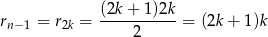  (2k-+-1)2k- rn−1 = r2k = 2 = (2k + 1)k 