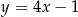 y = 4x − 1 