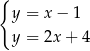 { y = x − 1 y = 2x + 4 
