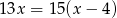 13x = 15(x − 4) 