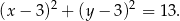 (x − 3)2 + (y − 3)2 = 13.